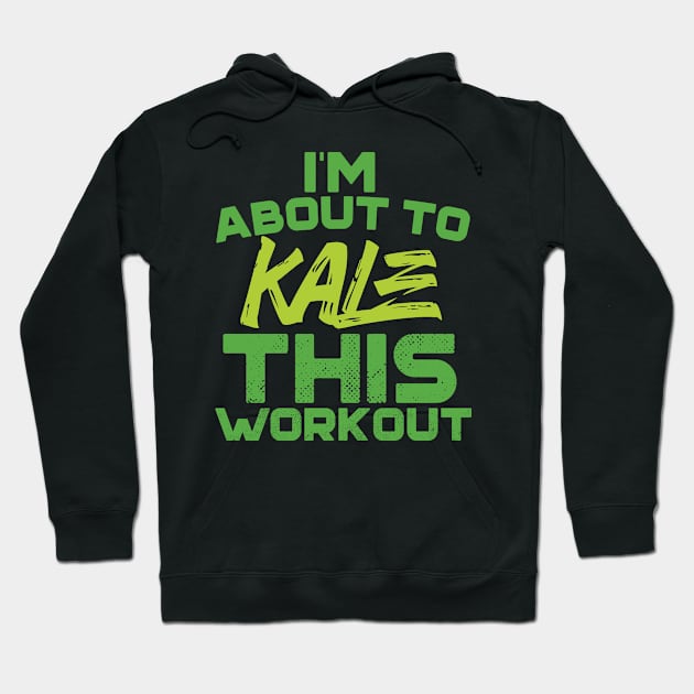 I'm About To Kale This Workout Hoodie by Eugenex